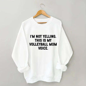 I'm Not Yelling This Is My Volleyball Mom Sweatshirt