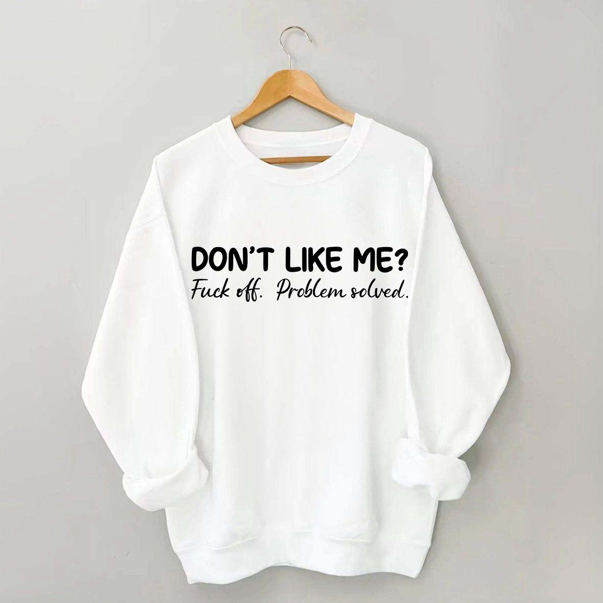 Don't Like Me F*ck Off Problem Sweatshirt