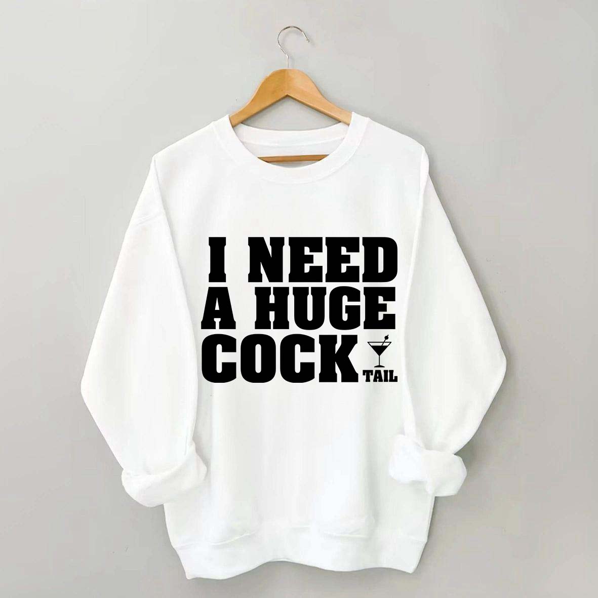 I Need A Huge Cock Tall Sweatshirt
