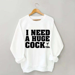 I Need A Huge Cock Tall Sweatshirt