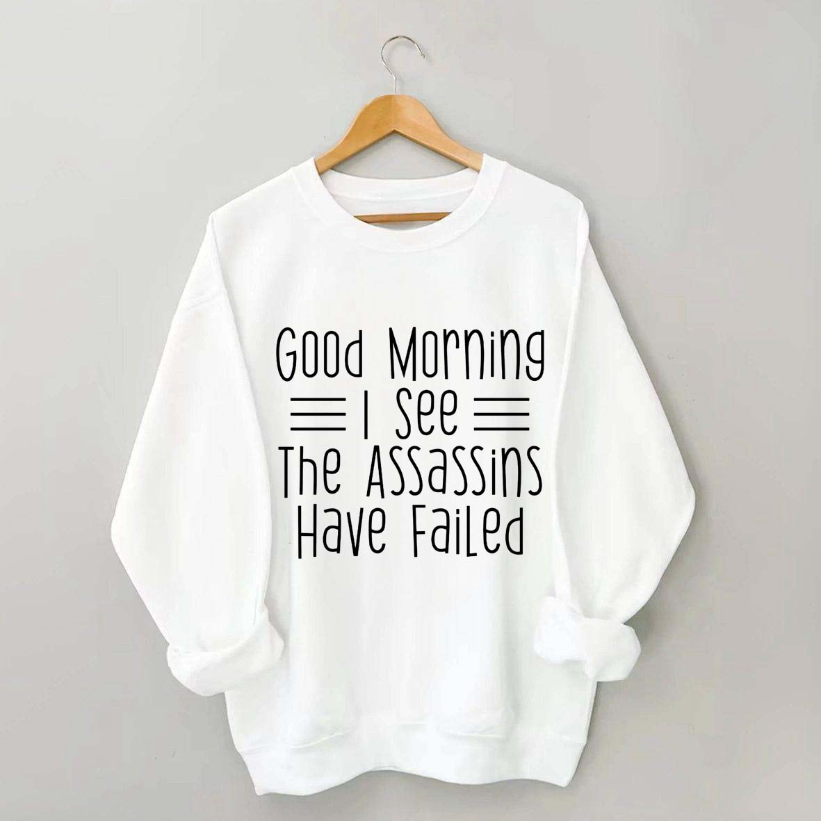 Good Morning Assassins Failed Sweatshirt