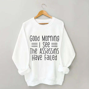 Good Morning Assassins Failed Sweatshirt