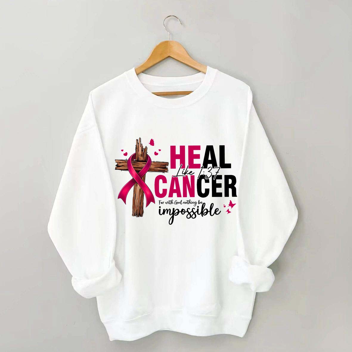 HE CAN Heal Cancer Luke 1:37 Sweatshirt