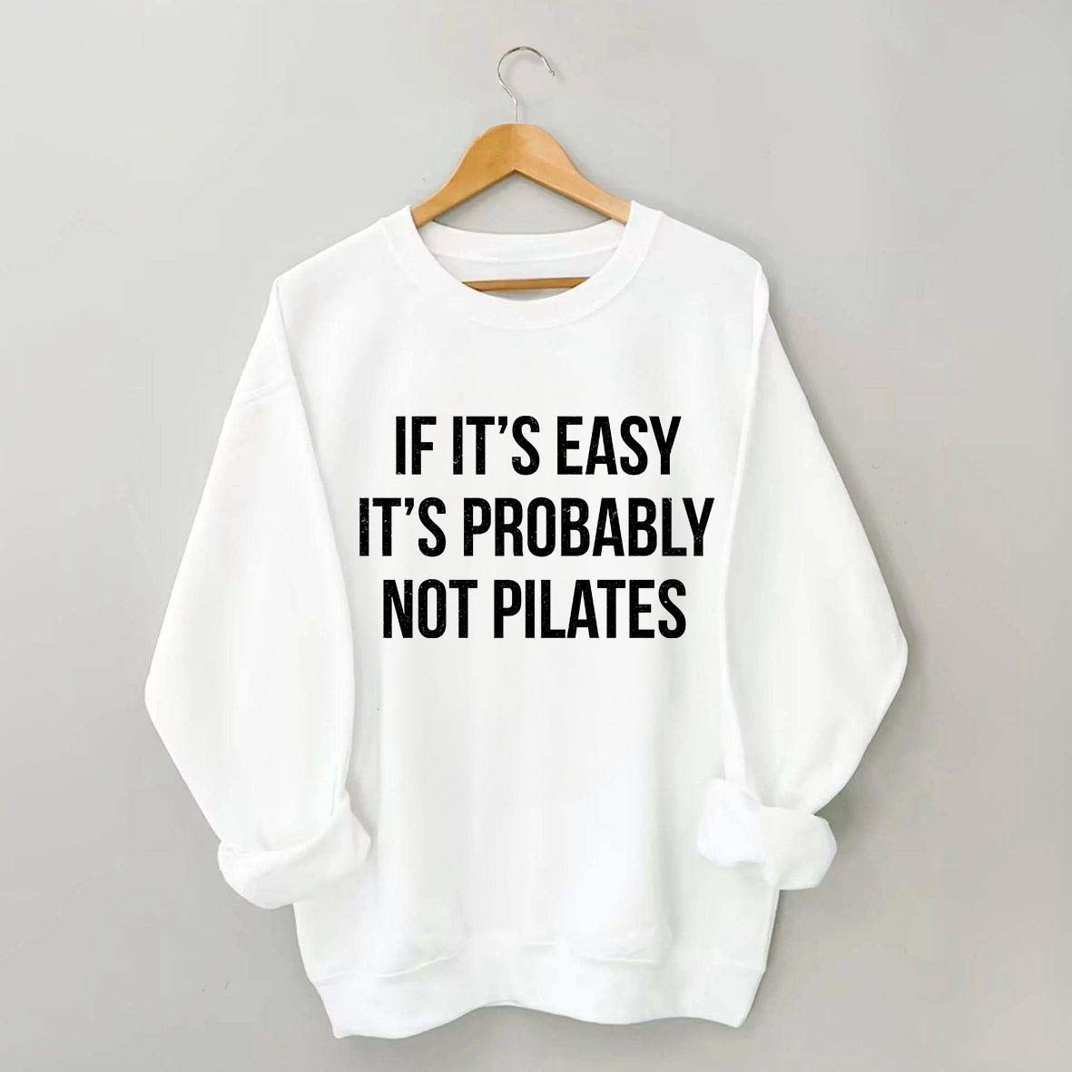 If It's Easy It's Probably Not Pilates Sweatshirt