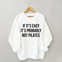 If It's Easy It's Probably Not Pilates Sweatshirt