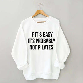 If It's Easy It's Probably Not Pilates Sweatshirt