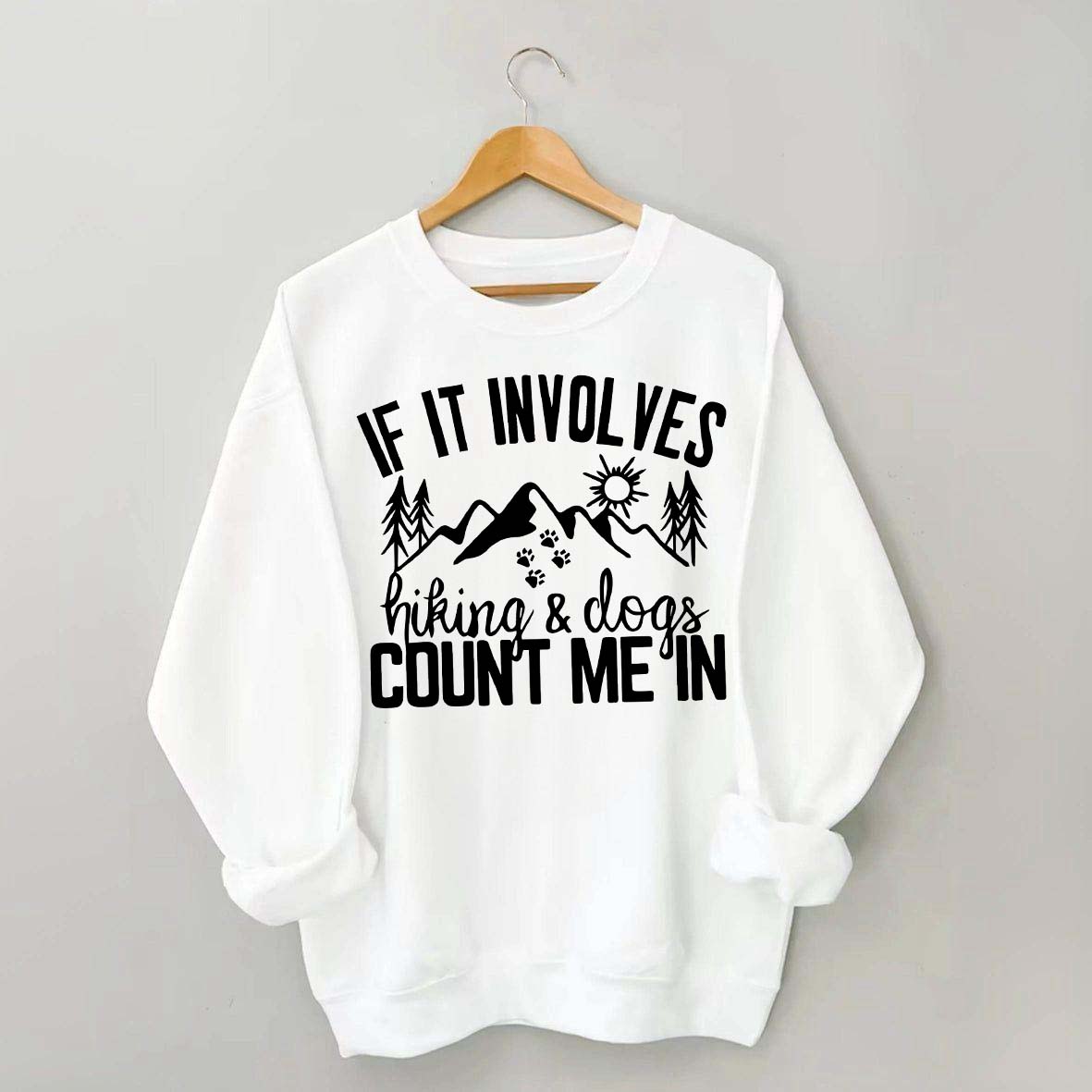 If It Involves Hiking And Dogs Count Me In Sweatshirt