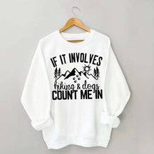 If It Involves Hiking And Dogs Count Me In Sweatshirt