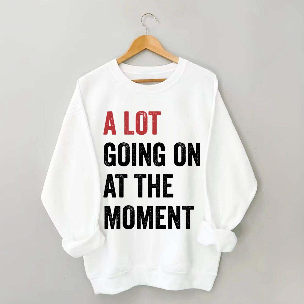 A Lot Going On At The Moment Sweatshirt