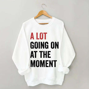 A Lot Going On At The Moment Sweatshirt