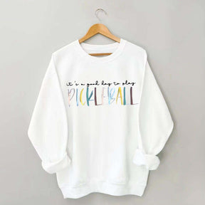 Cute It's A Good Day To Play Pickleball Sweatshirt