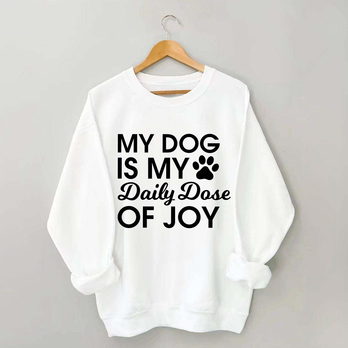 My Dog Is My Daily Dose of Joy Sweatshirt