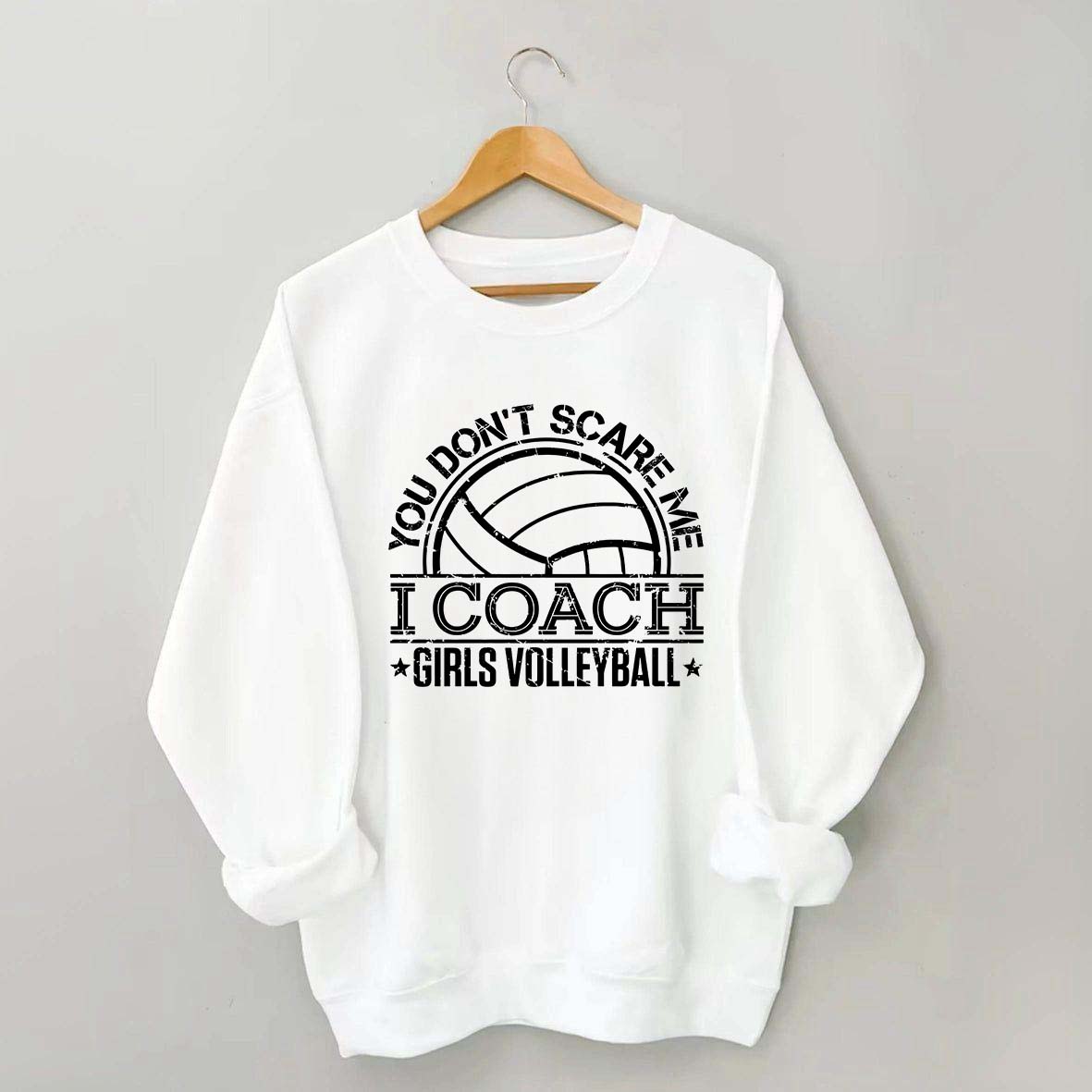You Don't Scare Me Coach Girls Volleyball Sweatshirt