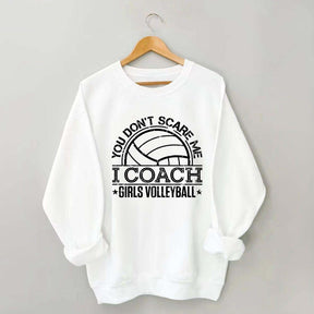 You Don't Scare Me Coach Girls Volleyball Sweatshirt