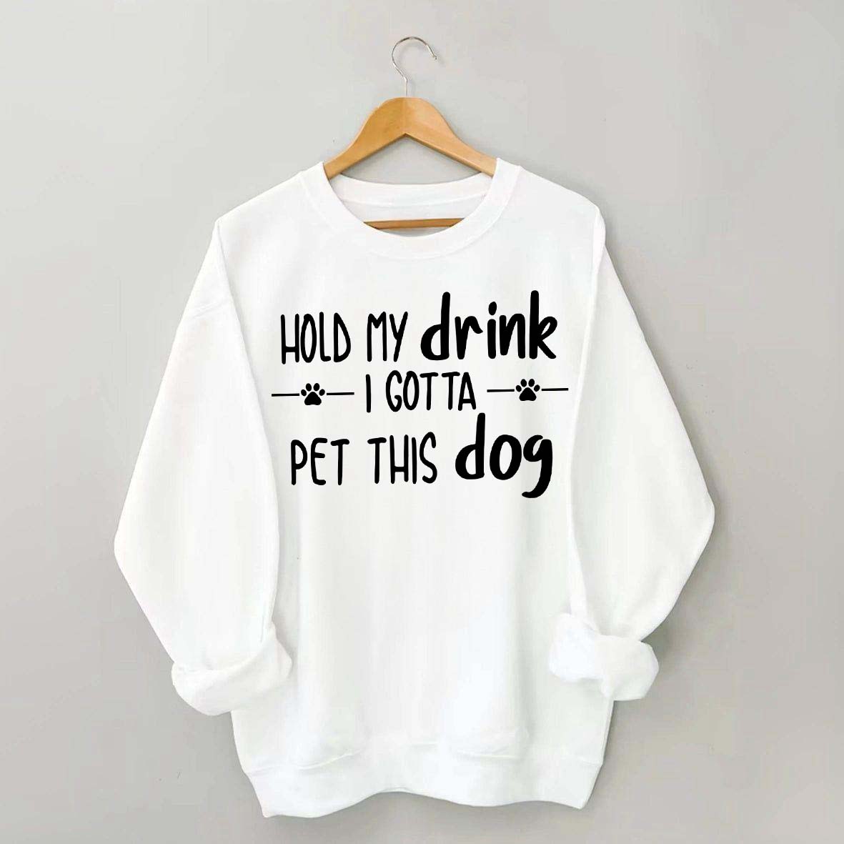 Hold My Drink I Gotta Pet This Dog Swetashirt