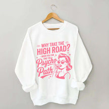 Why Take The High Road When You Can Take The Psycho Path Sweatshirt