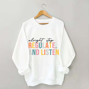 Alright Stop Regulate And Listen Sweatshirt