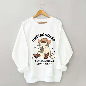 Undiagnosed But Something Ain't Right Cat Sweatshirt