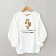 Due To Not Wanting To I Will Not Thanks Sweatshirt