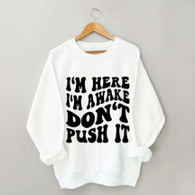 I'm Here I'm Awake Don't Push It Words Sweatshirt