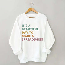 It's A Beautiful Day To Make A Spreadsheet Sweatshirt