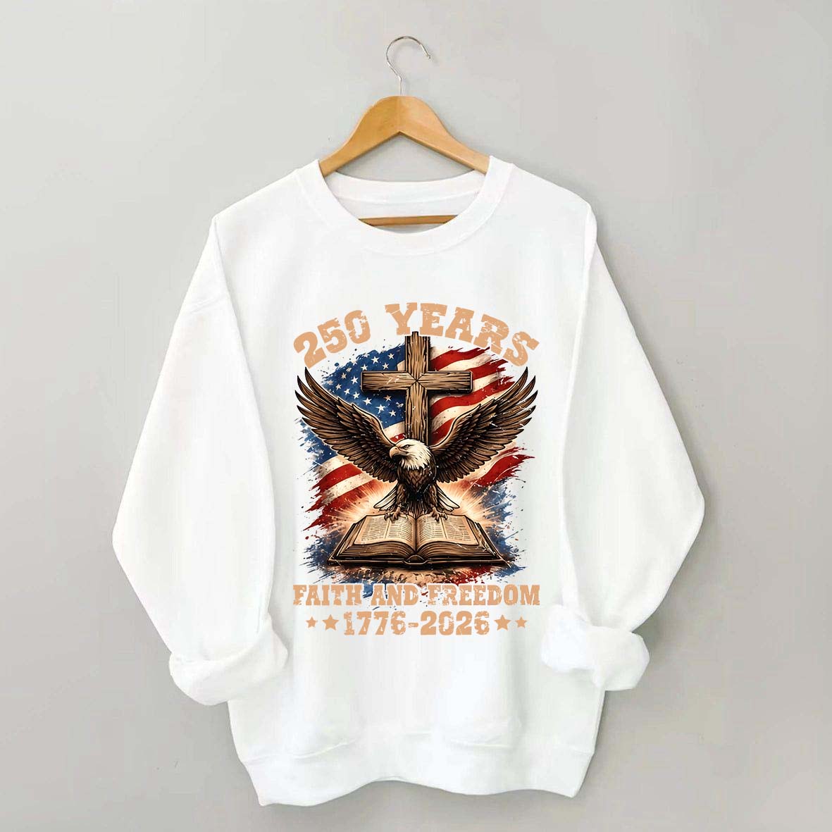 Faith And Freedom 250 Years Sweatshirt
