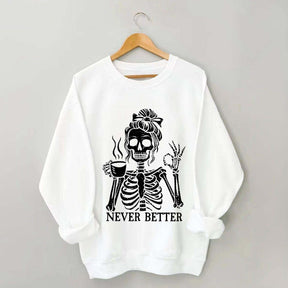 Messy Bun Drinking Coffee For Women Never Better Skeleton Sweatshirt