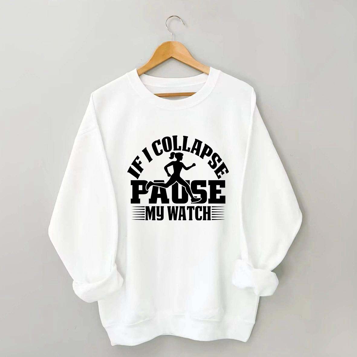 If I Collapse Pause My Watch Marathon Sweatshirt