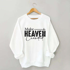 Make Heaven Crowded Sweatshirt