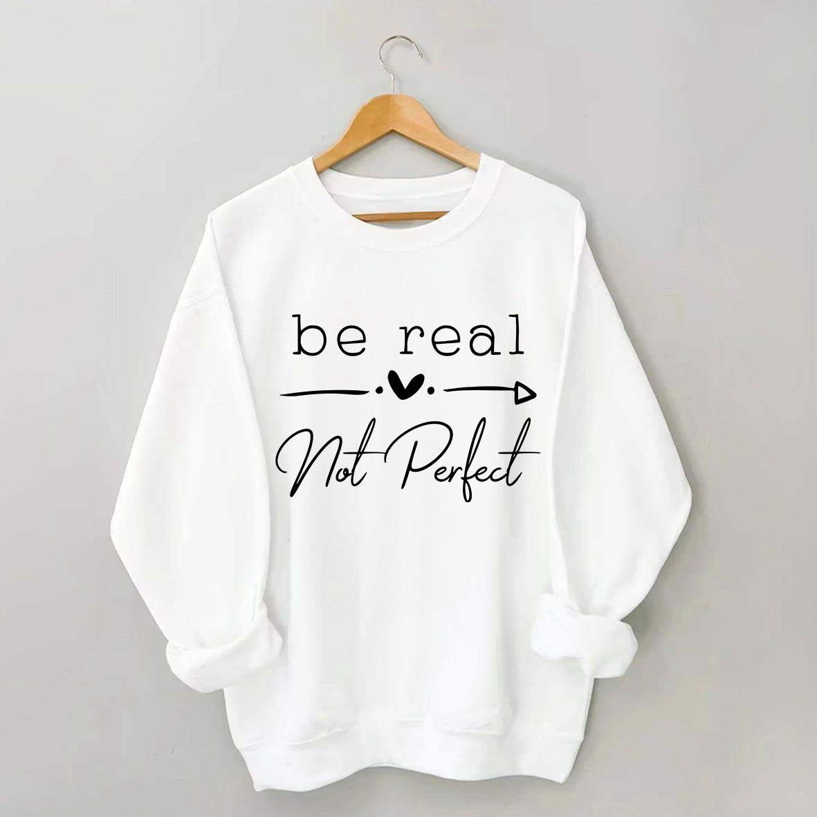 Be Real Not Perfect Sweatshirt