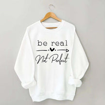Be Real Not Perfect Sweatshirt