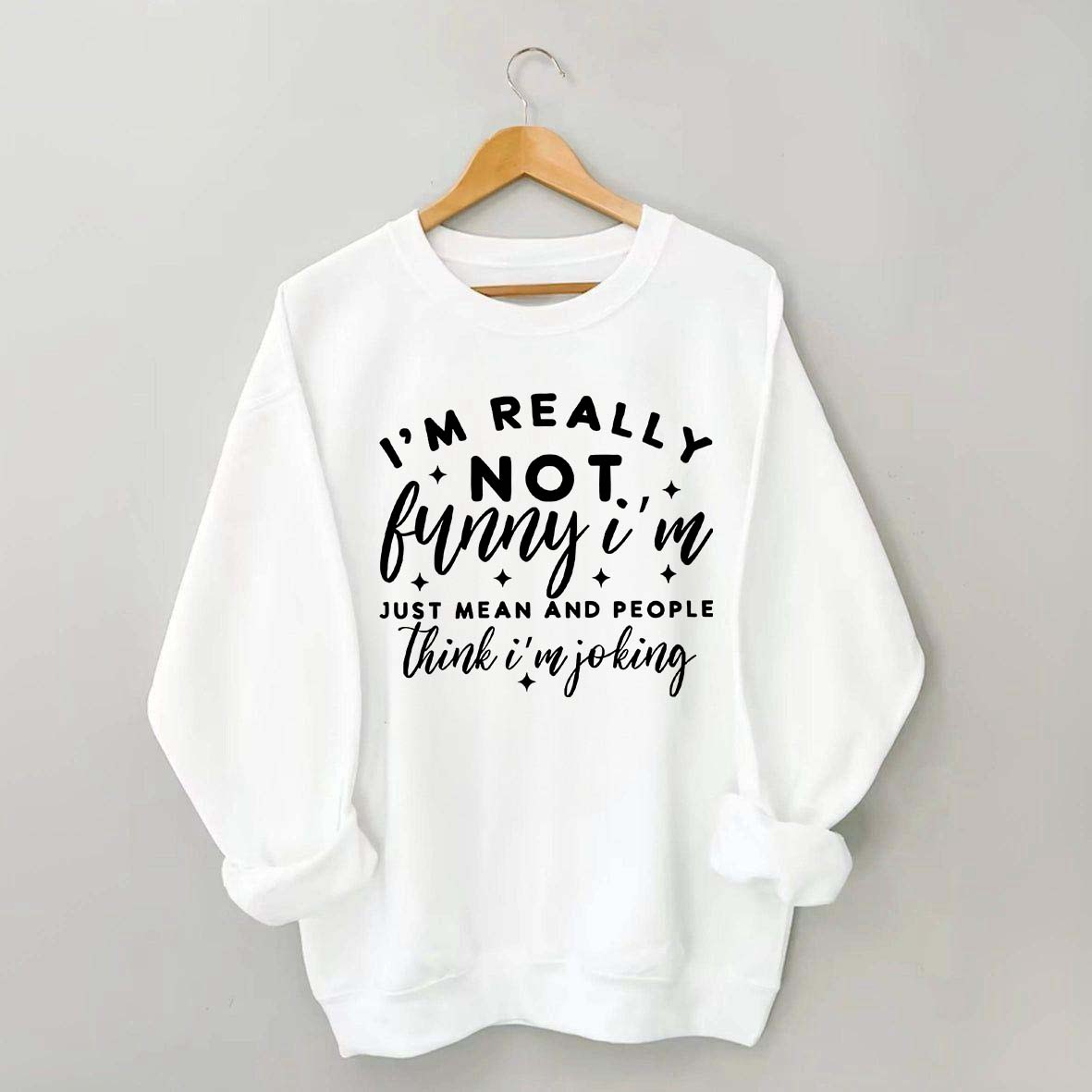 Im Really Not Funny Sweatshirt