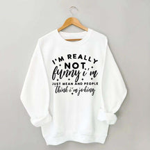 Im Really Not Funny Sweatshirt