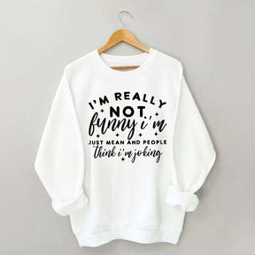 Im Really Not Funny Sweatshirt