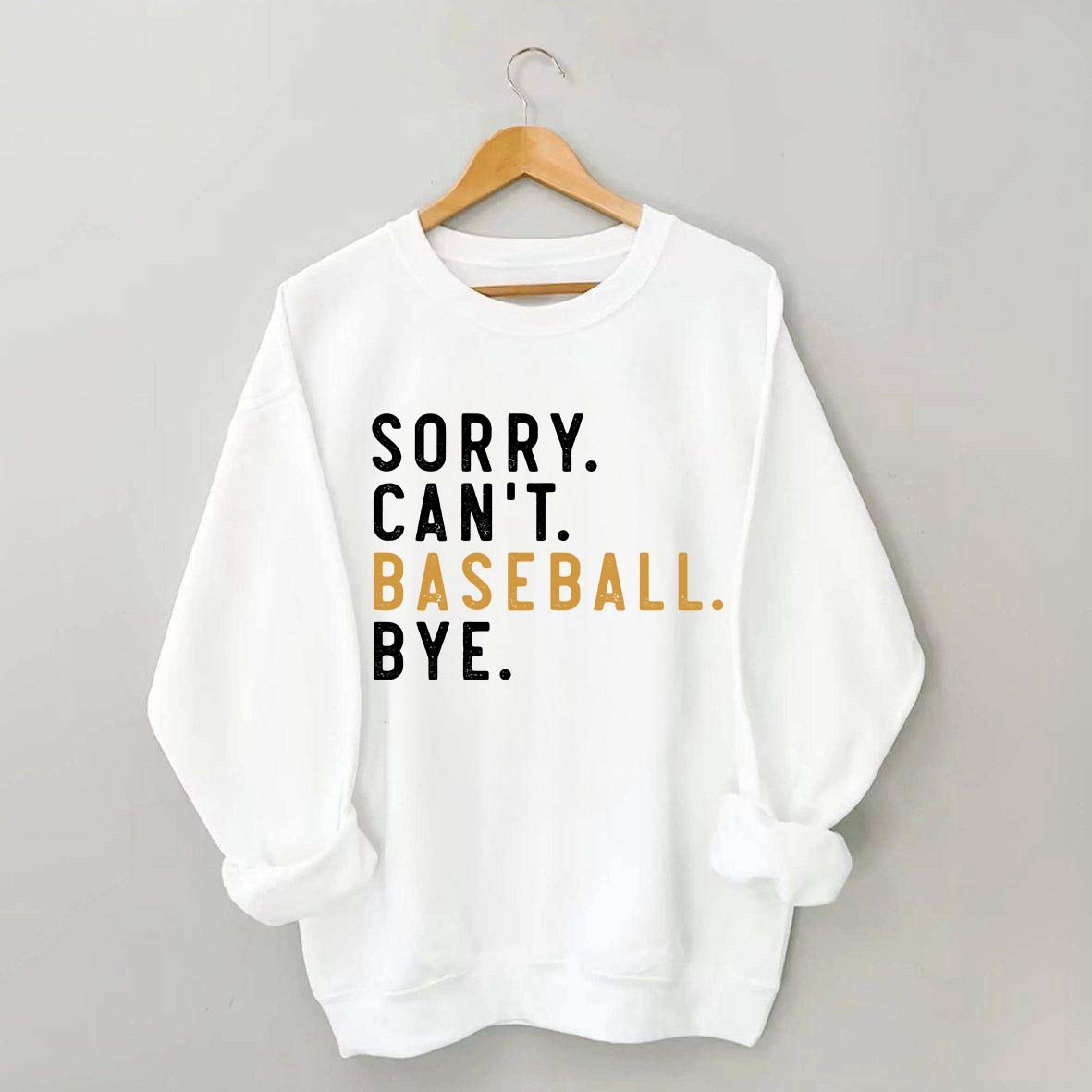 Sorry Can't Baseball Bye Sweatshirt
