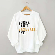 Sorry Can't Baseball Bye Sweatshirt