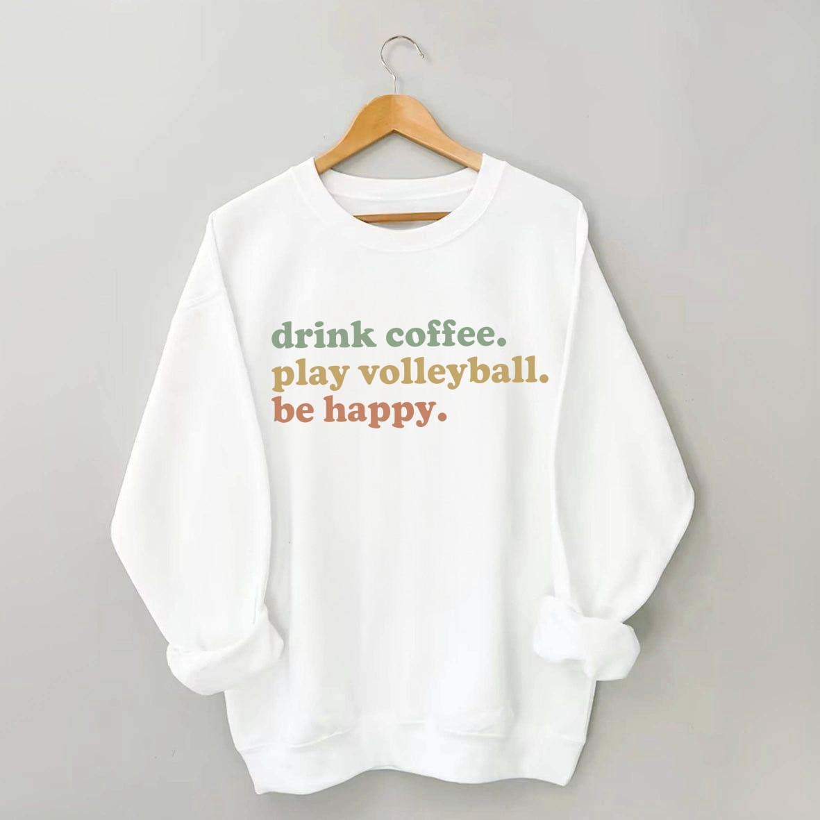 Drink Coffee Play Volleyball Be Happy Sweatshirt