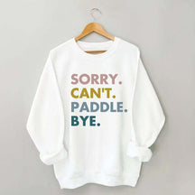Sorry Can't Paddle Bye Sweatshirt