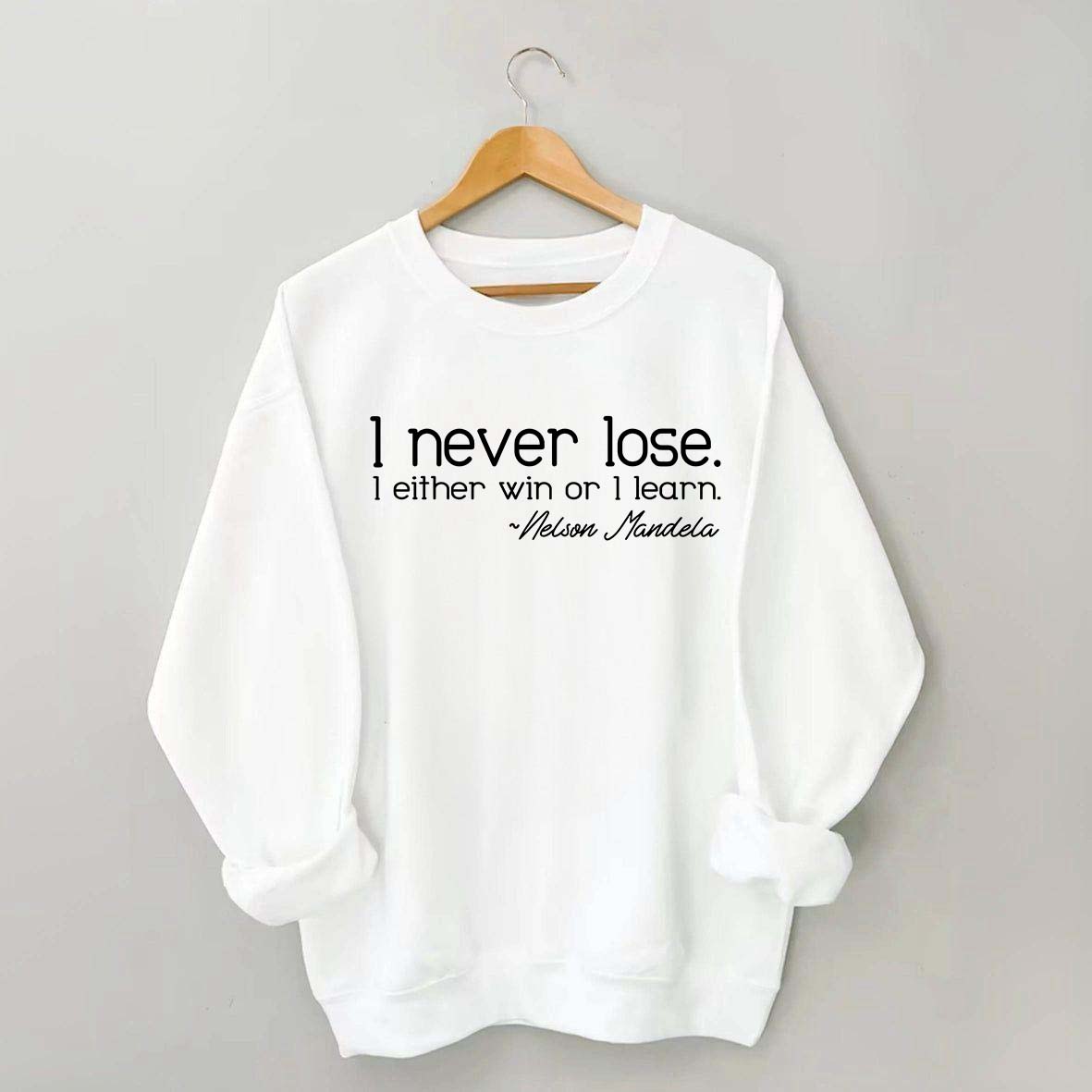 I Never Lose I Either Win Or I Learn Sweatshirt