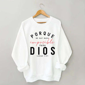 Porque No Hay Nada Imposible DIOS Sweatshirt