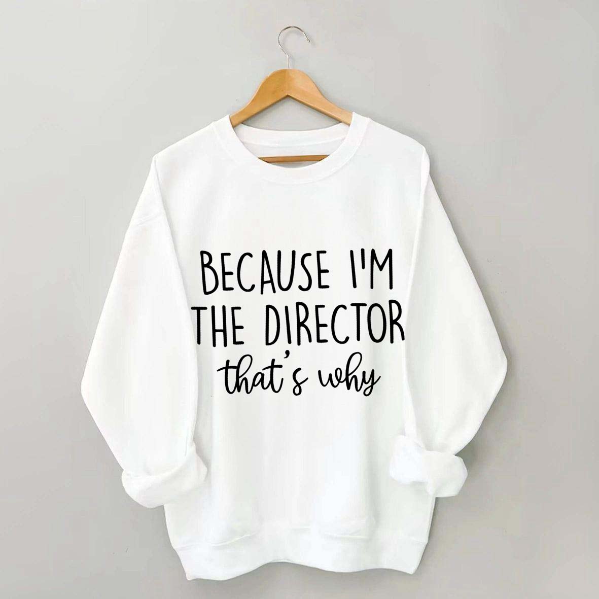 Because I'm The Director Movie Sweatshirt