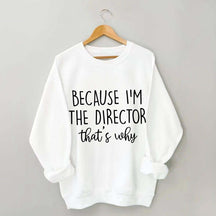 Because I'm The Director Movie Sweatshirt