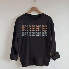 Life Is Better With Dog Sweatshirt