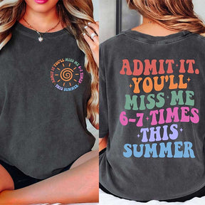 Admit It You'll Miss Me 6 7 Times This Summer T-Shirt