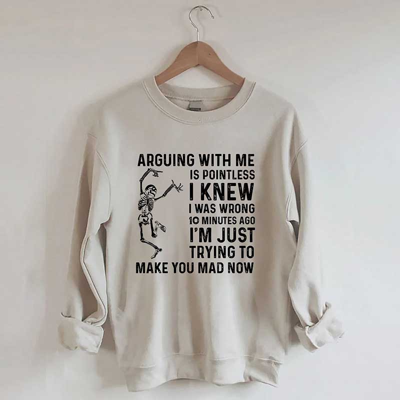 Arguing With Me Is Pointless Sweatshirt