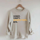 Sorry Can't Sports Mom Bye Sweatshirt