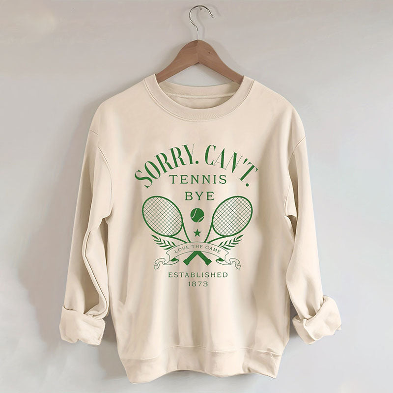 Sorry Can't Tennis Bye Sweatshirt