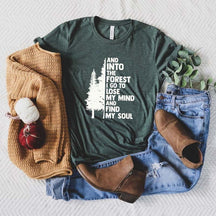 And Into The Forest I Go To Lose My Mind And Find My Soul T-Shirt