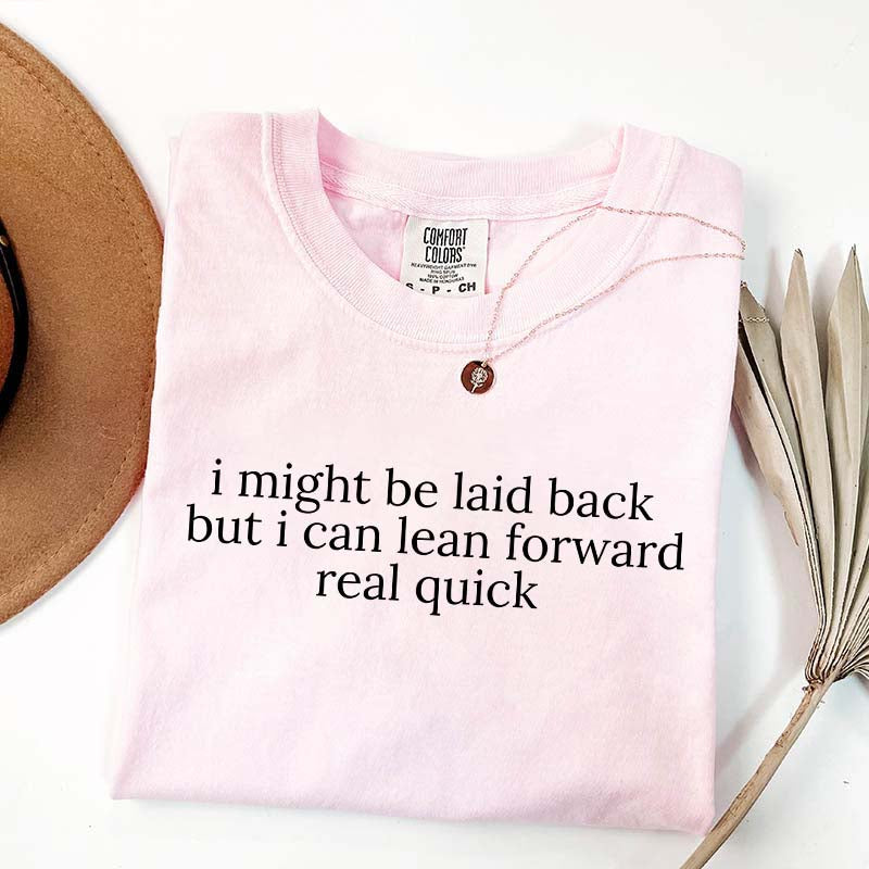 Might Be Laid Back But I Can Lean Forward Real Quick T-Shirt