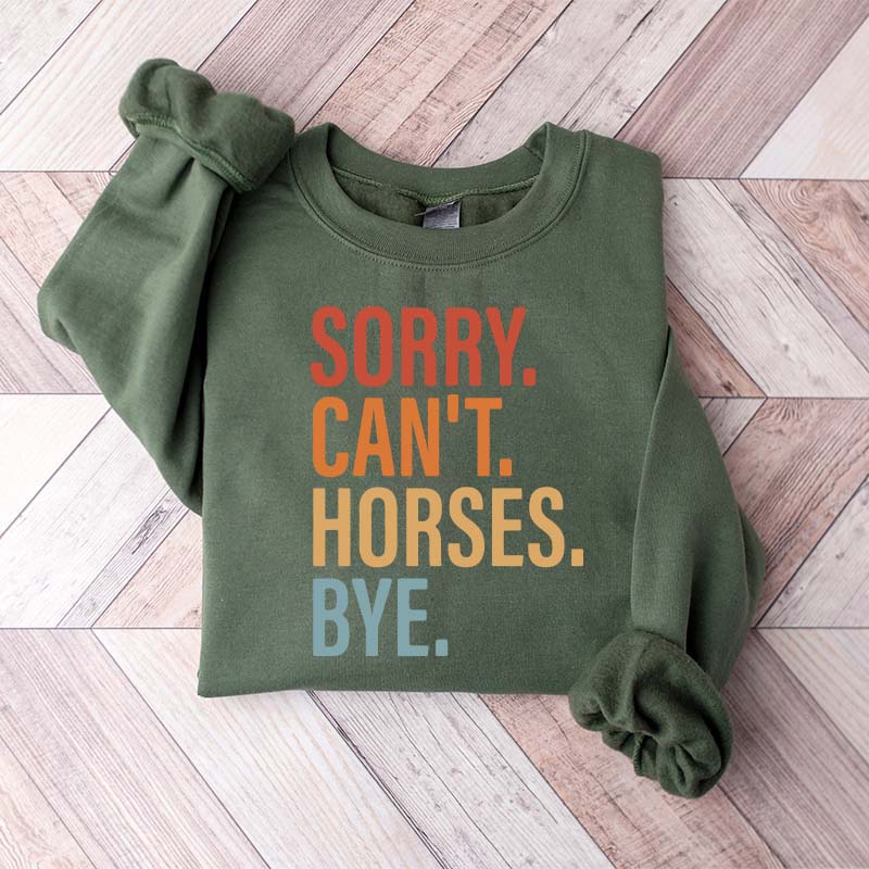 Sorry Can't Horses Bye Lover Funny Sweatshirt
